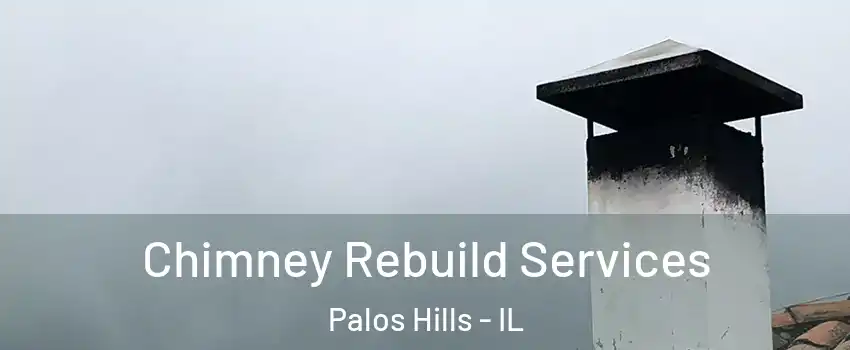 Chimney Rebuild Services Palos Hills - IL