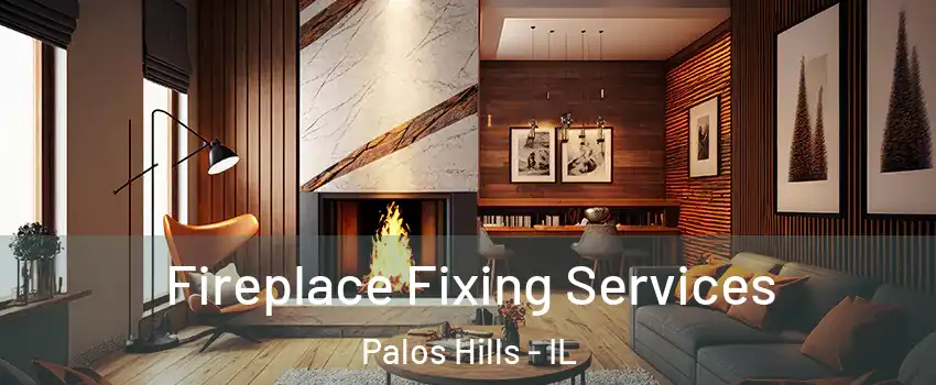  Fireplace Fixing Services Palos Hills - IL