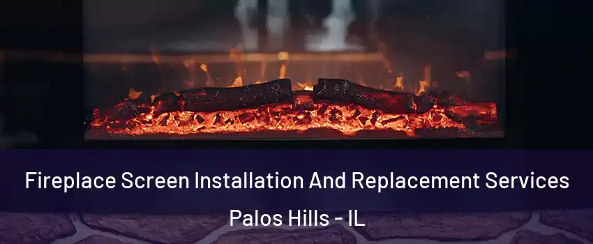  Fireplace Screen Installation And Replacement Services Palos Hills - IL