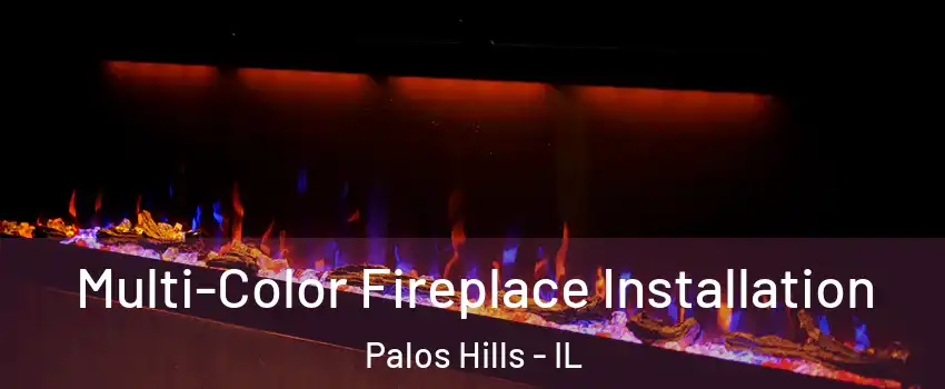  Multi-Color Fireplace Installation Palos Hills - IL