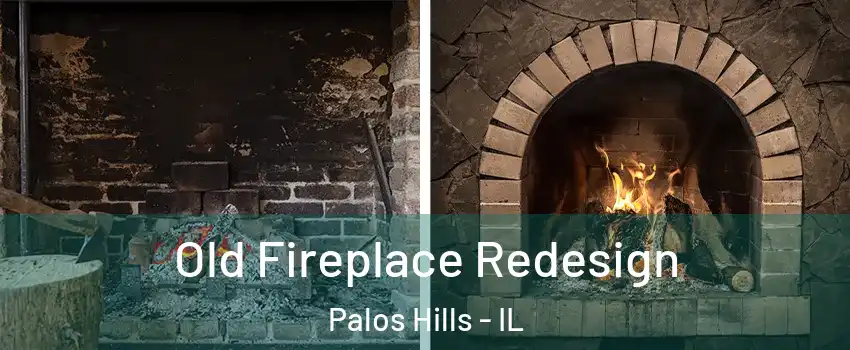 Old Fireplace Redesign Palos Hills - IL